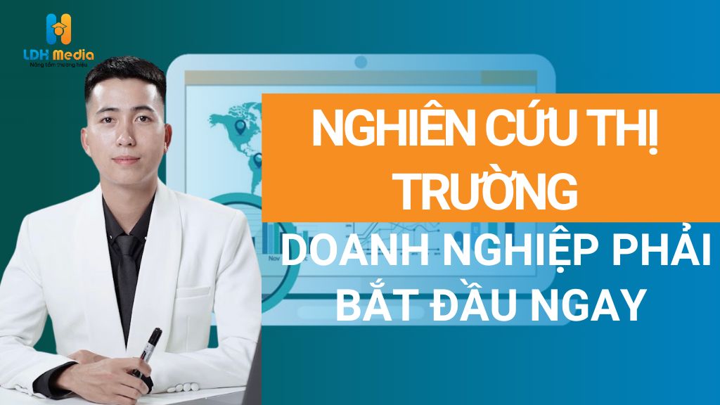 Nghiên Cứu Thị Trường: Tại Sao Doanh Nghiệp Của Bạn Cần Phải Làm Ngay Hôm Nay