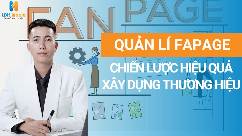 Quản Lý Fanpage: Chiến Lược Hiệu Quả Để Xây Dựng Thương Hiệu Trực Tuyến