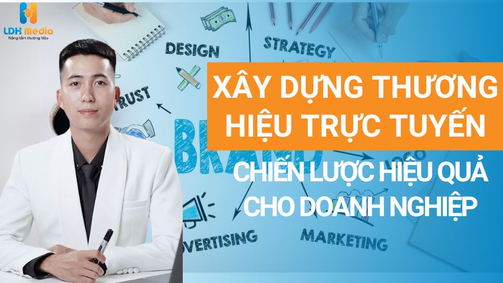 Xây Dựng Thương Hiệu Trực Tuyến: Chiến Lược Hiệu Quả Cho Doanh Nghiệp Trong Kỷ Nguyên Số