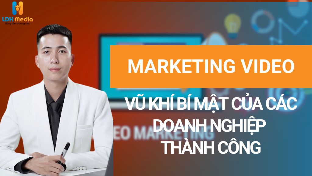 Marketing Video: Tại Sao Nó Là Vũ Khí Bí Mật Của Các Doanh Nghiệp Thành Công