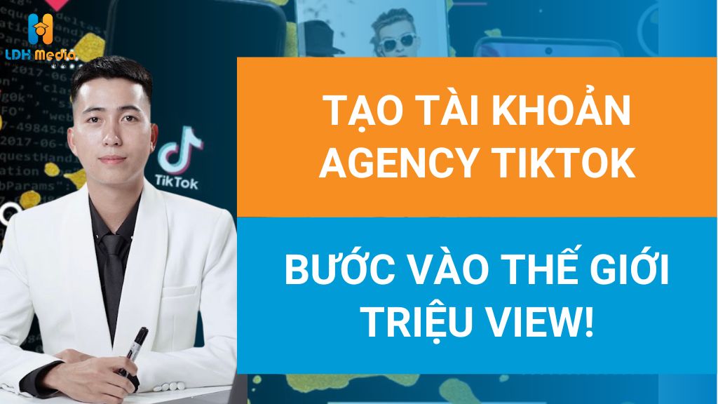 tạo tài khoản agency tiktok